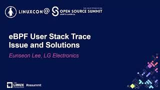 eBPF User Stack Trace Issue and Solutions - Eunseon Lee, LG Electronics