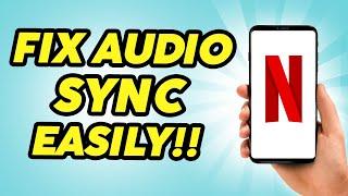 How to Fix Netflix Audio Out of Sync Issue - Fixed!!