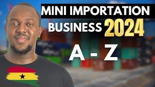 Mini Importation Business in Ghana A TO Z