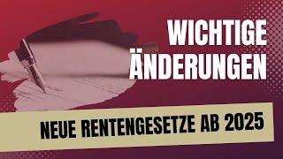 Das sollten Sie wissen: wichtige gesetzliche Änderungen für Rentner und Arbeitnehmer ab 2025