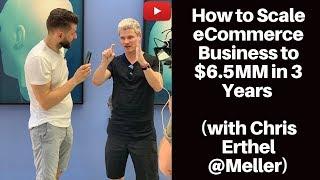 How to Scale eCommerce Business to $6.5MM in 3 Years (with Chris Erthel @Meller)