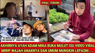 AKHIRNYA AYAH ADAM MIKA BUKA MULUT ISU VIDEO VIRAL MIRIP WAJAH ANAKNYA DAN UMUM MUNGKIN LEPASNI.....