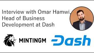 MintingM talks with Omar Hamwi the Head of Business Development at Dash