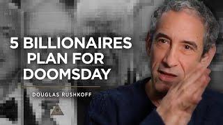 Douglas Rushkoff Shares 5 Billionaires Are Planning For Doomsday