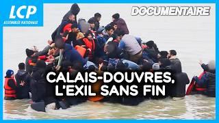 Calais-Douvres, l'exil sans fin - Documentaire complet - inédit - LCP Assemblée nationale