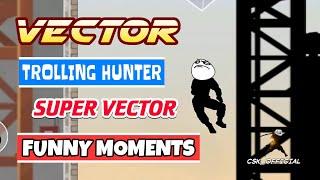 Vector Funny Moments | Trolling Hunter | Vector.EXE | CSK OFFICIAL