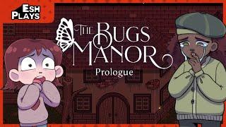 Eeeh, what's up, Bug? | Esh Plays BUGS MANOR (Prologue)