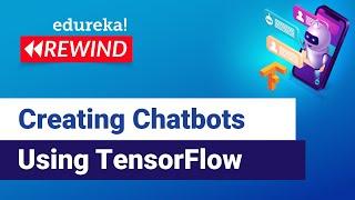 Creating Chatbots Using TensorFlow  | Chatbot Tutorial | Edureka | DL Rewind - 1