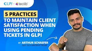 5 Practices to Maintain Client Satisfaction When Using Pending Pickets in GLPI