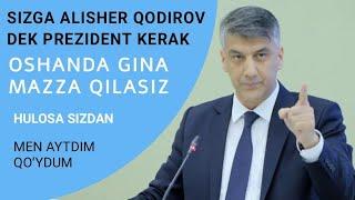 SIZGA ALISHER QODIROVDEK PREZIDENT KERAK