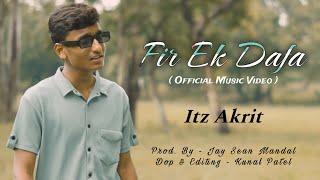 Fir Ek Dafa ( Official Music Video ) - Itz Akrit l Jay Sean Mandal l Latest Songs 2023