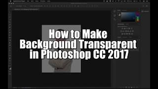 How to Make Background Transparent in Photoshop CC 2017