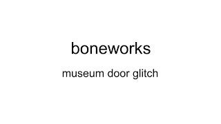 how to do museum door glitch in boneworks