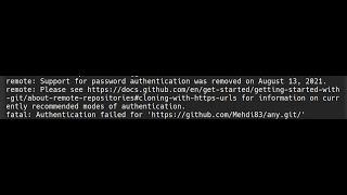 GitHub : password authentication was removed on August 13, 2021.