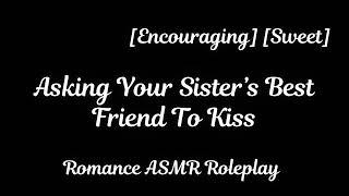 Asking Your Sisters Best Friend To Kiss [F4A] [Forbidden] [Romance ASMR Roleplay]