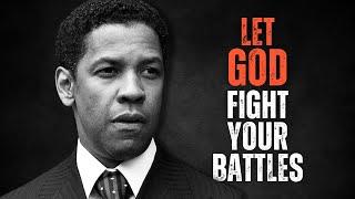 LET GOD FIGHT YOUR BATTLES! Best Motivational Speech Inspired by Denzel Washington Speeches