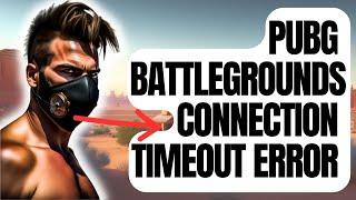 How To Fix PUBG  BattleGrounds Connection Timeout Error