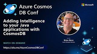 Adding Intelligence to your Java apps with Azure Cosmos DB |  Brian Benz | Azure Cosmos DB Conf 2022