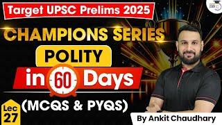 UPSC Prelims 2025: Master Polity in 60 Days – Champions Series By Ankit Sir