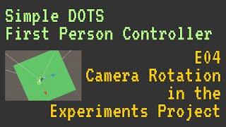 Simple DOTS First Person Controller - E04 - Camera Rotation in the Experiments Project