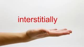 How to Pronounce interstitially - American English