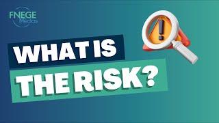 What is the risk?