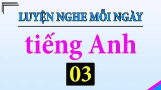 [ Tập 3 ] Kiên trì luyện nghe tiếng Anh 1 tiếng mỗi ngày