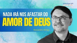 NADA irá nos afastar do amor de DEUS | Rossandro Klinjey, ️ palestra espírita