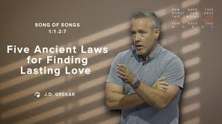 Five Ancient Laws for Finding Lasting Love | Message from J.D. Greear on Song of Songs 1:1-2:7