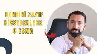 Kendini Zayıf Hissedenlere O Esma  - Ya Kaviyy