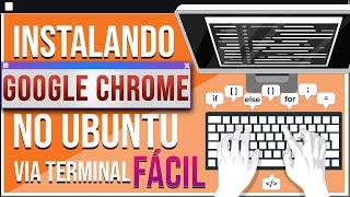 COMO INSTALAR O GOOGLE CHROME NO UBUNTU | Via Terminal