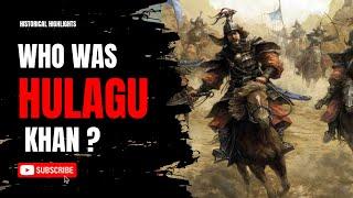 Unraveling History: Who Was Hulagu Khan? part 1