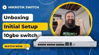 MikroTik CRS312 4C+8XG Unboxing and Initial Setup // 10 gig Switch