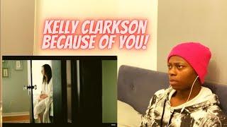 REACTION TO KELLY CLARKSON BECAUSE OF YOU (VIDEO)