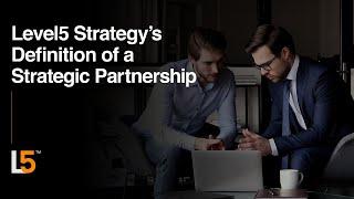 L5 Work: Level5 Strategy’s Definition of a Strategic Partnership