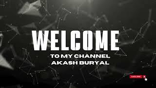 welcome to my channel akash buryal