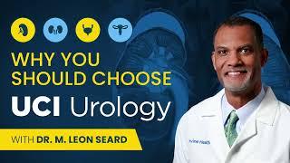 Why You Should Choose UCI Urology with Dr. M. Leon Seard