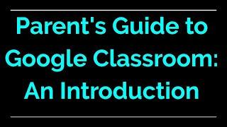 Parent Guide to Google Classroom | An Introduction