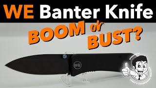 WE Knife Banter.  Boom or Bust?