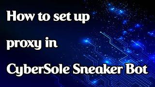 How to set up proxy in CyberSole Sneaker Bot