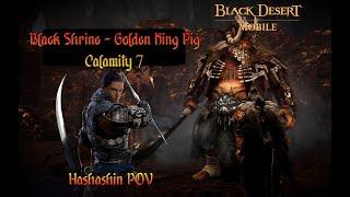 Black Desert Mobile - Black Shrine - Golden Pig King | Calamity 7 - Hashashin POV