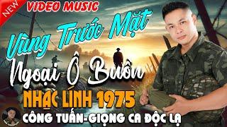 VÙNG TRƯỚC MẶT - CÔNG TUẤN BOLERO  LK Nhạc Lính 1975 Tuyển ChọnNHẠC VÀNG XƯA HẢI NGOẠI ĐỘC LẠ 2025