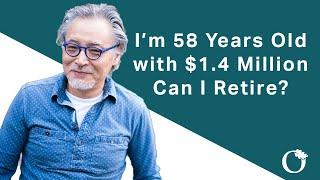 Retirement Planning:  I'm 58 Years Old With $1.4 Million, Can I Retire?