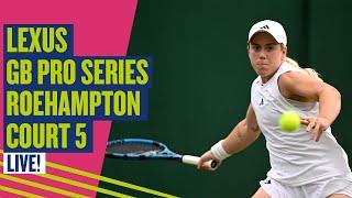  LIVE Lexus GB Pro-Series Roehampton | Court 5 | LTA