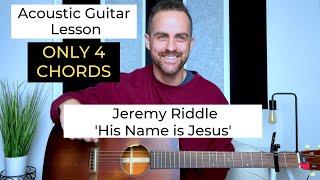 Jeremy Riddle || His Name is Jesus || Acoustic Guitar Lesson