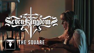 SEVEN KINGDOMS - The Square (Official Video)