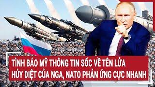 Thời sự quốc tế: Tình báo Mỹ thông tin sốc về tên lửa hủy diệt của Nga, NATO phản ứng cực nhanh