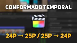 ⏱ Conformado TEMPORAL en Final Cut Pro  De 24p a 25p / De 25p a 24p