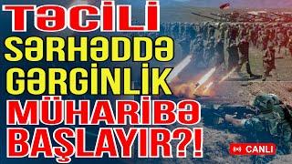 TƏCİLİ! Sərhədimizdə gərginlik - Müharibə başlayır? - Gündəm Masada - Media Turk TV