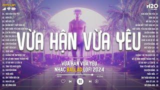 Vừa Hận Vừa Yêu Lofi - Nhạc Chill TikTok - Những Bản Nhạc Lofi Chill Buồn Nhẹ Nhàng Hot Nhất 2024